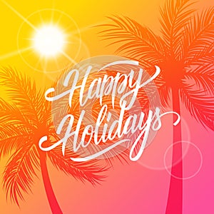 Happy Holidays greeting card. Summertime background with calligraphic lettering text design and palm trees silhouette. photo