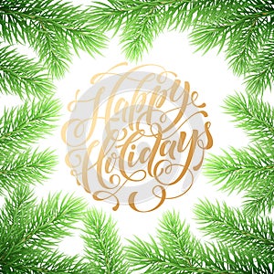 Happy Holidays hand drawn golden quote calligraphy for winter New Year greeting card background template. Vector Christmas tree fi