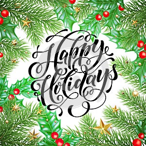 Happy Holidays hand drawn quote calligraphy for winter New Year greeting card background template. Vector Christmas tree holly wre