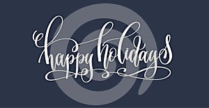 happy holidays - hand lettering inscription text to winter holid