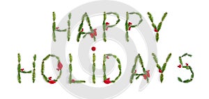 Happy holidays lettering from the branches of a Christmas tree, red berries on a white background. Top view, flat lay