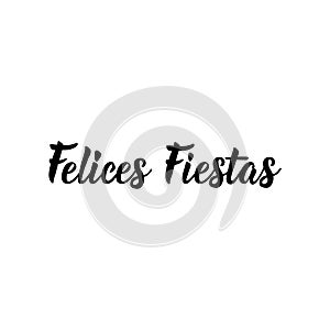 Happy holidays - in Spanish. Felices Fiestas. Lettering photo