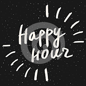 Happy hour lettering phrase. Vector hand drawn calligraphy text. Hipster style design