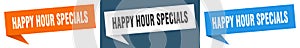 happy hour specials banner. happy hour specials speech bubble label set.