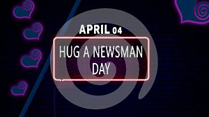 Happy Hug a Newsman Day, April 04. Calendar of April Neon Text Effect, design