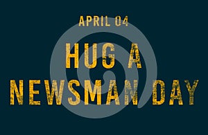 Happy Hug a Newsman Day, April 04. Calendar of April Text Effect, design