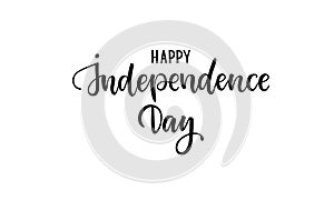 Happy Independence Day card. Country Independence Typography card. Modern black and white brush calligraphy text. Hand drawn