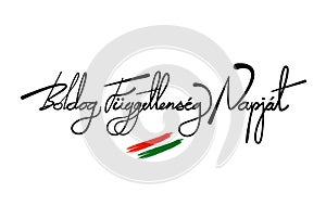 Happy Independence day Of Hungary In the Hungarian language.