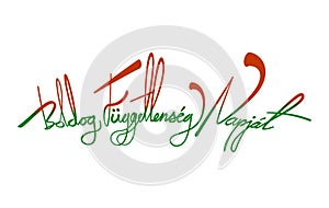 Happy Independence day Of Hungary In Hungarian language. Boldog fÃ¼ggetlensÃ©g NapjÃ¡t