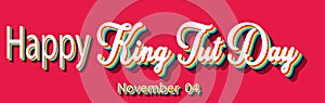 Happy King Tut Day, November 04. Calendar of November Retro Text Effect, Vector design