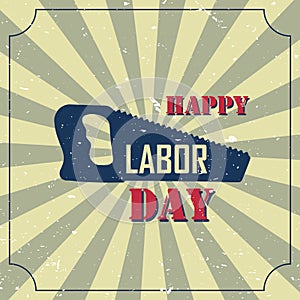 Happy labor day banner of typography lettering and saw with burst on a old textured background. Vector illustration for