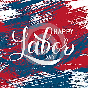 Happy Labor Day calligraphy hand lettering on brush stroke background. Vector template for typography poster, logo design, banner