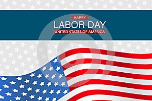 Happy Labor Day desigh page with USA waving flag on the background. United States national holiday.