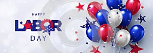 Happy Labor Day greeting banner. Festive design with helium balloons in national colors of american flag and pattern of stars.