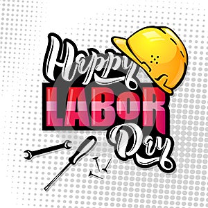 Happy Labor Day lettering. Cartoon design with construction tools and protective helmet.