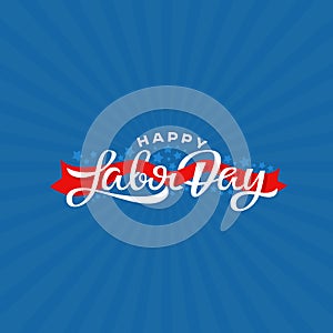 Happy Labor Day lettering vector illustration. National holiday greeting card.