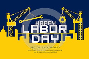 Happy Labor day message construction vector yellow and navy blue background