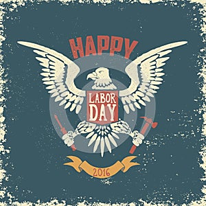 Happy labor day poster template. Eagle on grunge background.