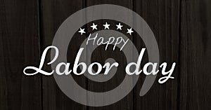 Happy labor day text and stars against wooden background