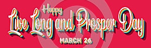 Happy Live Long and Prosper Day, March 26. Calendar of March Retro Text Effect, Vector design