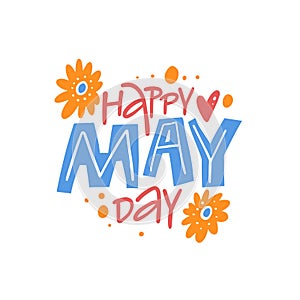 Happy May Day. Colorful lettering phrase text font sign.