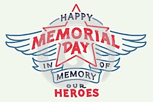 Happy Memorial Day. In Memory of Our Heroes. Hand-drawn Typography Design with Wings