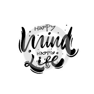Happy Mind Happy Life phrase. Hand drawn modern lettering. Black color. Vector illustration. Isolated on white