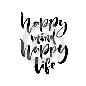 Happy mind, happy life. Positive saying about happiness and lifestyle. Brush lettering quote design