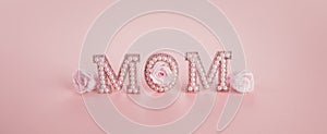 Happy Mother's day banner. Mom word with pink roses. Holiday background.