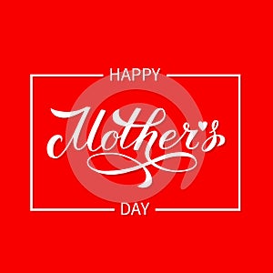 Happy Mother s Day calligraphy hand lettering on red background. Mothers day greeting card, Easy to edit vector template for