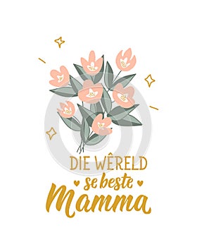 Happy Mother\'s Day card. Afrikaans text: The world\'s best mom. Lettering. Banner. calligraphy vector illustration