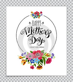 Happy Mother`s Day card on transparent background. Hand drawn lettering Happy Mother`s Day in round frame with flowers