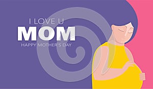 Happy Mother`s day greeting card. Beautiful pregnant mother and i love mom with holiday background isolated Vector illustration