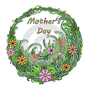 Happy mother`s day. Greeting card with floral wreath. Abstract vintage leaves and flowers. Frame, congratulation, border. Text