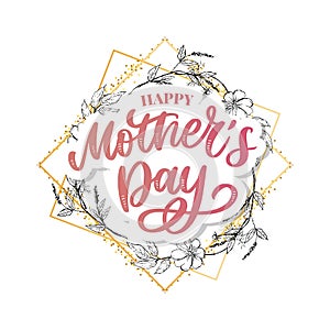 Happy Mother`s Day greeting card vector illustration. Hand lettering calligraphy holiday background in floral frame