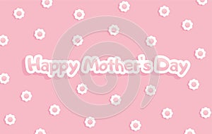 Happy Mother`s Day greeting card. White and pink inscription on pastel pink background with flowers