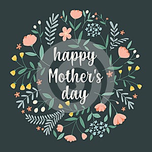 Happy mother s day. Hand-drawn greeting card with a round flower arrangement and lettering on a dark green background.