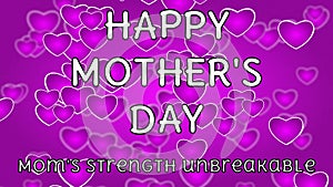 happy mother\'s day and mom\'s strength unbreakable quote line on pink Swinging heart shape