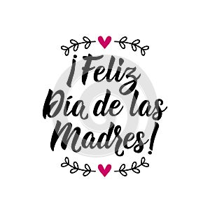 Happy Mother`s Day - in Spanish. Lettering. Ink illustration. Modern brush calligraphy. Feliz Dia de la Madre photo