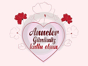 Happy mother`s day. turkish: anneler gÃ¼nÃ¼ kutlu olsun