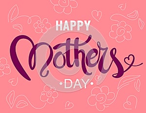 Happy Mothers Day background with flowers and hearts in doodle style. Vector illustration with handwriting