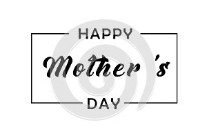 Happy Mothers Day elegant black lettering greeting card. Calligraphy text in frame, background for Mother`s Day. Best