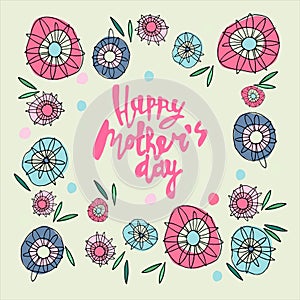 Happy Mothers Day greeting card. Frame made of hippie abstract flowers, hand-lettered greeting phrase inside