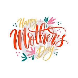 Happy Mothers Day lettering. Hand draw calligraphy vector illustration with graphic floral elements