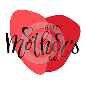 Happy Mothers Day text and big red heart. Handwritten calligraphy vector illustration. Mother`s day card. Modern brush calligraph