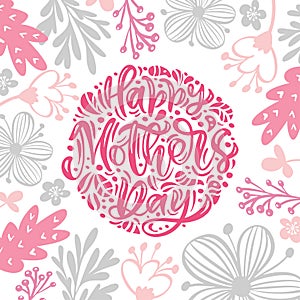 Happy mothers day vector calligraphy text with flowers background. Beautiful greeting card illustration, can be used as