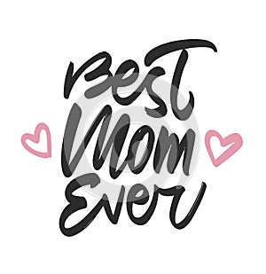Happy Mothers Day. Vector illustration Greeting card with handwritten lettering of Best Mom Ever and pink hearts.