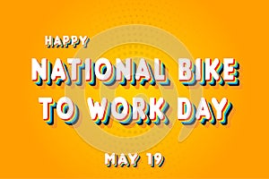 Happy National Bike to Work Day, May 19. Calendar of May Retro Text Effect, Vector design