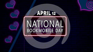 Happy National Bookmobile Day, April 12. Calendar of April Neon Text Effect, design photo