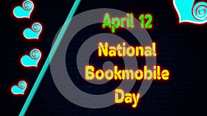 Happy National Bookmobile Day, April 12. Calendar of April Neon Text Effect, design photo